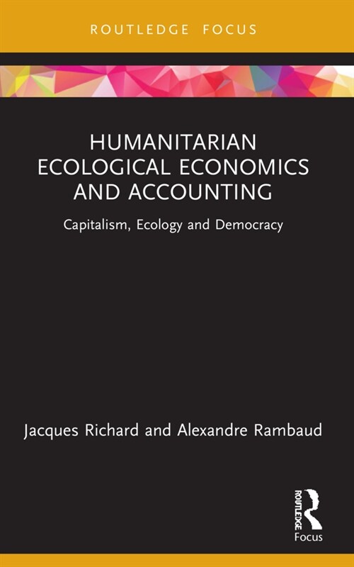 Humanitarian Ecological Economics and Accounting : Capitalism, Ecology and Democracy (Paperback)