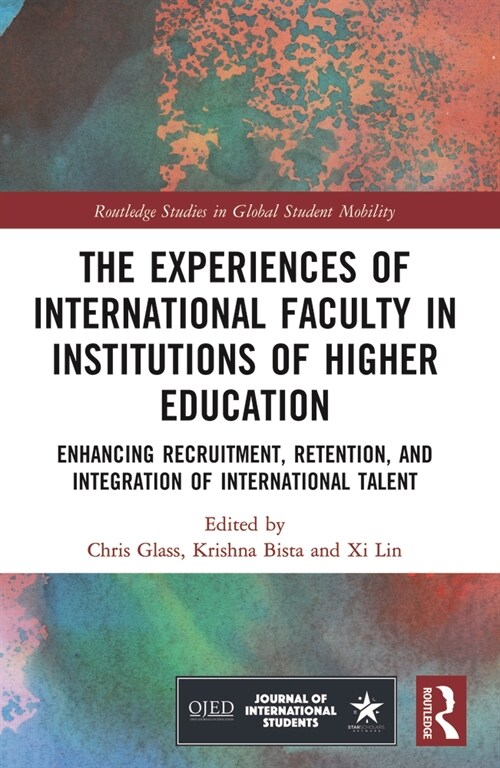 The Experiences of International Faculty in Institutions of Higher Education : Enhancing Recruitment, Retention, and Integration of International Tale (Paperback)