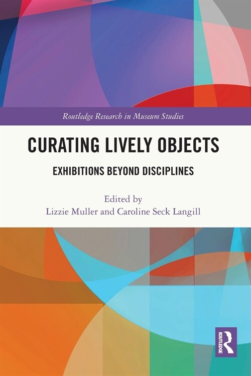 Curating Lively Objects : Exhibitions Beyond Disciplines (Paperback)