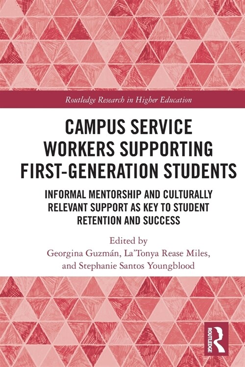 Campus Service Workers Supporting First-Generation Students : Informal Mentorship and Culturally Relevant Support as Key to Student Retention and Succ (Paperback)