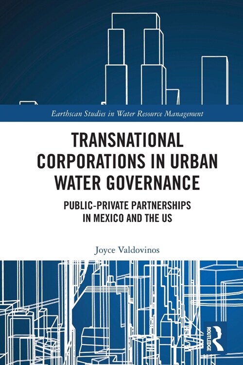 Transnational Corporations in Urban Water Governance : Public-Private Partnerships in Mexico and the US (Paperback)