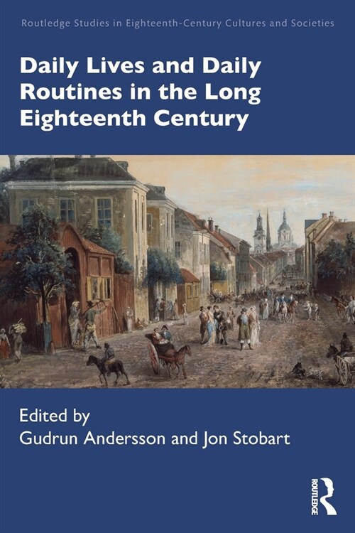 Daily Lives and Daily Routines in the Long Eighteenth Century (Paperback, 1)