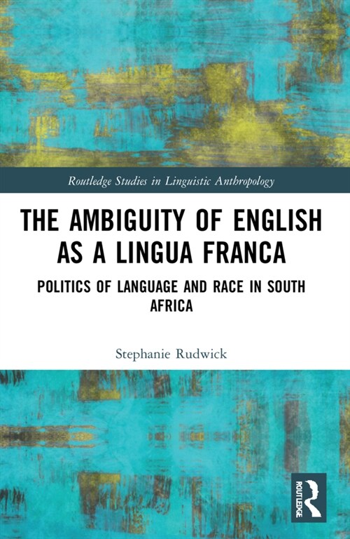 The Ambiguity of English as a Lingua Franca : Politics of Language and Race in South Africa (Paperback)