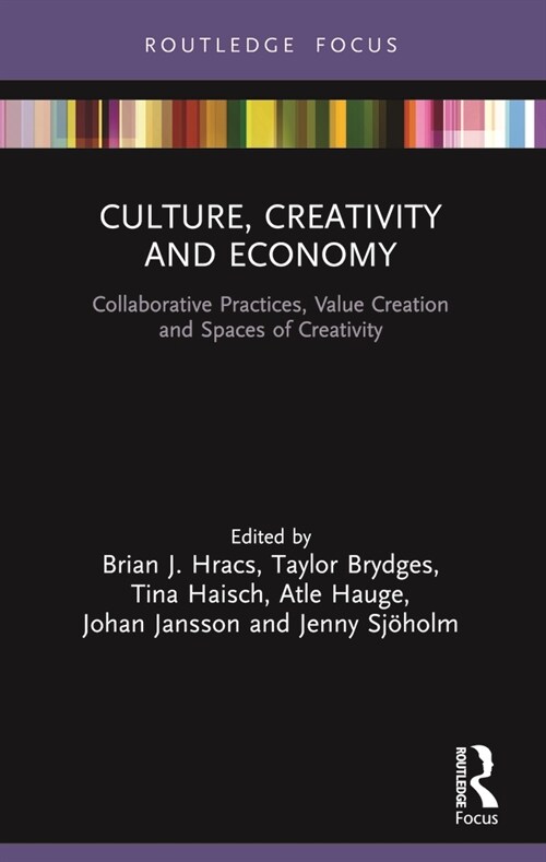 Culture, Creativity and Economy : Collaborative Practices, Value Creation and Spaces of Creativity (Paperback)