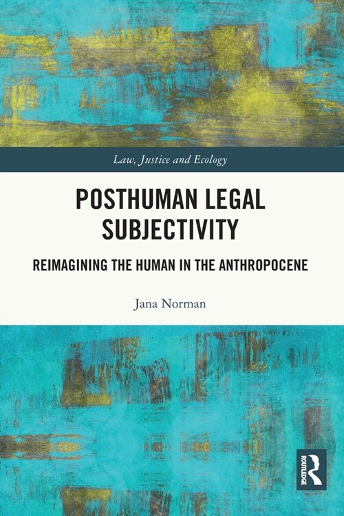 Posthuman Legal Subjectivity : Reimagining the Human in the Anthropocene (Paperback)