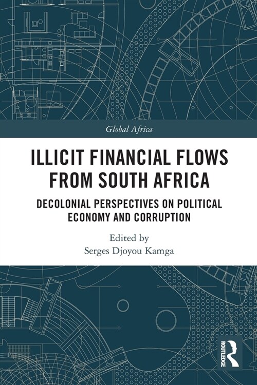 Illicit Financial Flows from South Africa : Decolonial Perspectives on Political Economy and Corruption (Paperback)