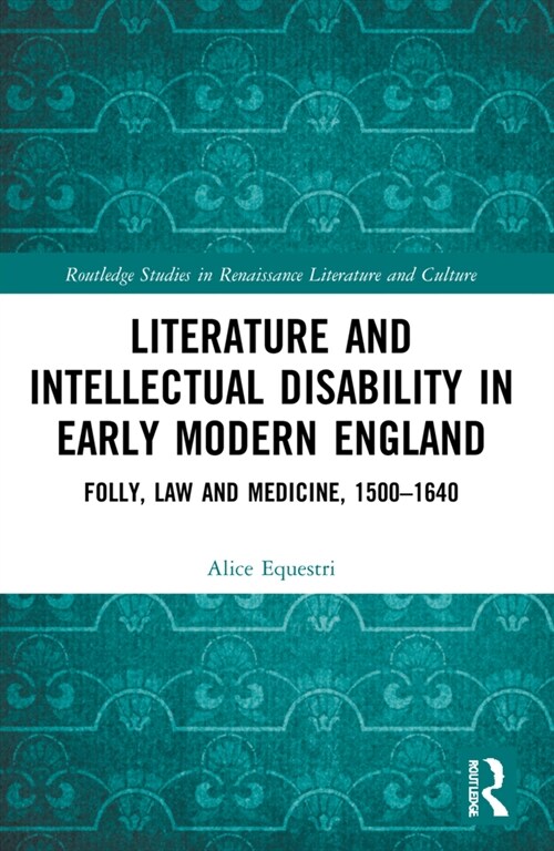 Literature and Intellectual Disability in Early Modern England : Folly, Law and Medicine, 1500-1640 (Paperback)