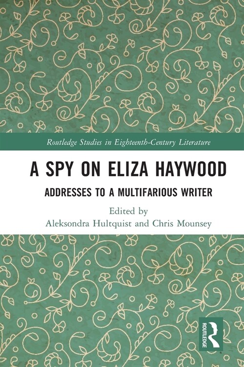 A Spy on Eliza Haywood : Addresses to a Multifarious Writer (Paperback)