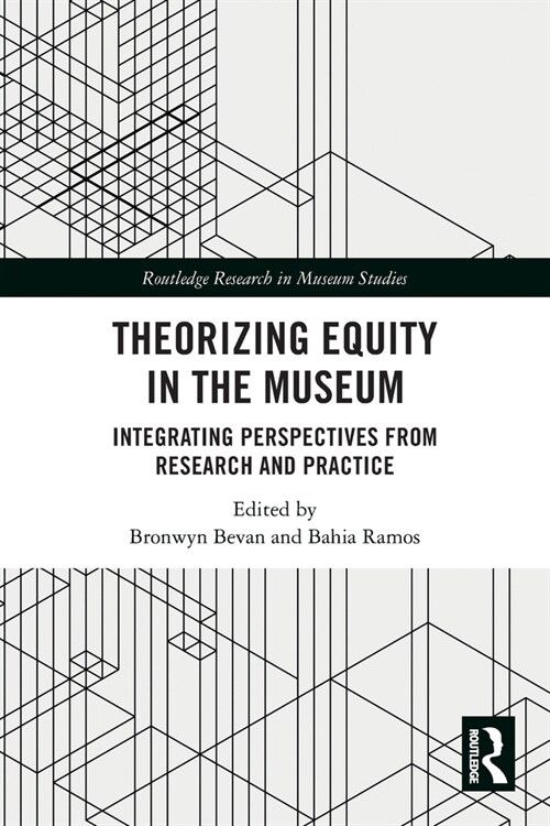 Theorizing Equity in the Museum : Integrating Perspectives from Research and Practice (Paperback)