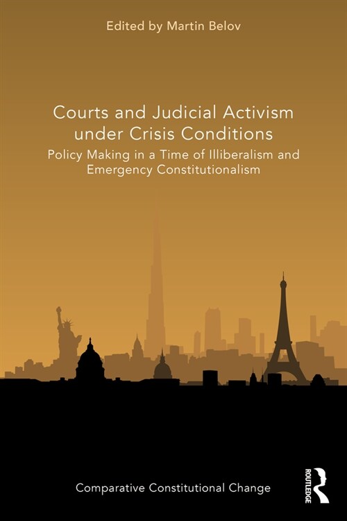 Courts and Judicial Activism under Crisis Conditions : Policy Making in a Time of Illiberalism and Emergency Constitutionalism (Paperback)