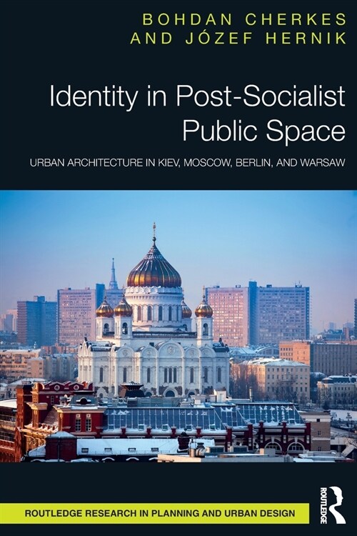 Identity in Post-Socialist Public Space : Urban Architecture in Kiev, Moscow, Berlin, and Warsaw (Paperback)