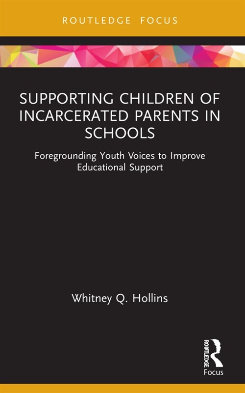 Supporting Children of Incarcerated Parents in Schools : Foregrounding Youth Voices to Improve Educational Support (Paperback)