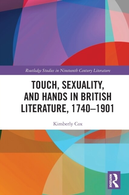 Touch, Sexuality, and Hands in British Literature, 1740–1901 (Paperback)