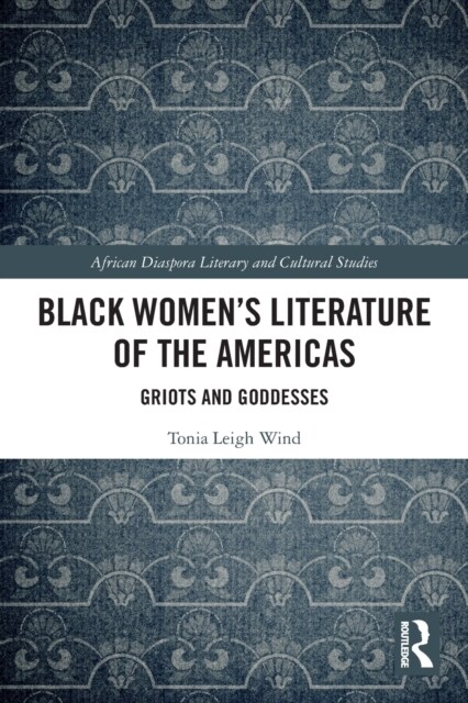 Black Women’s Literature of the Americas : Griots and Goddesses (Paperback)