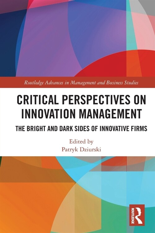 Critical Perspectives on Innovation Management : The Bright and Dark Sides of Innovative Firms (Paperback)