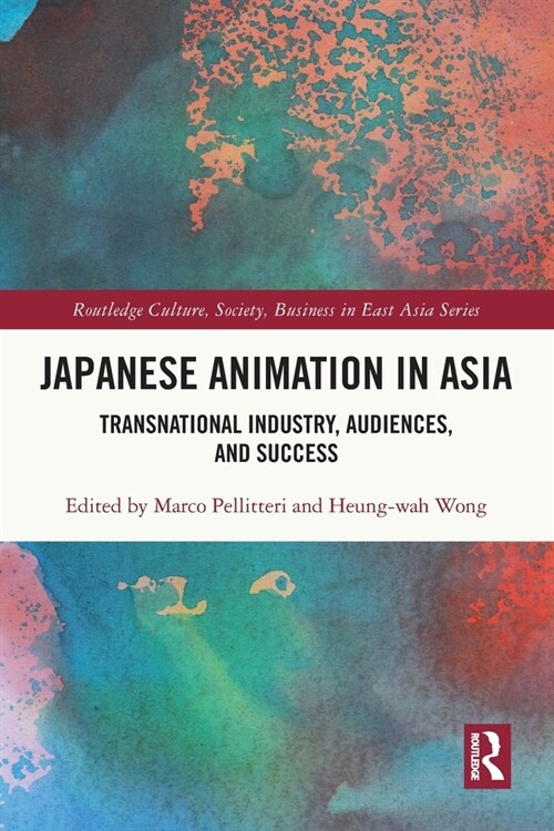 Japanese Animation in Asia : Transnational Industry, Audiences, and Success (Paperback)