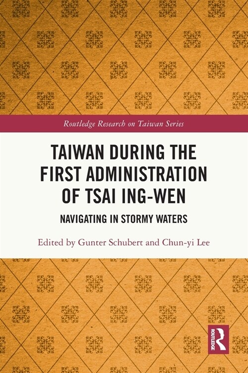 Taiwan During the First Administration of Tsai Ing-wen : Navigating in Stormy Waters (Paperback)