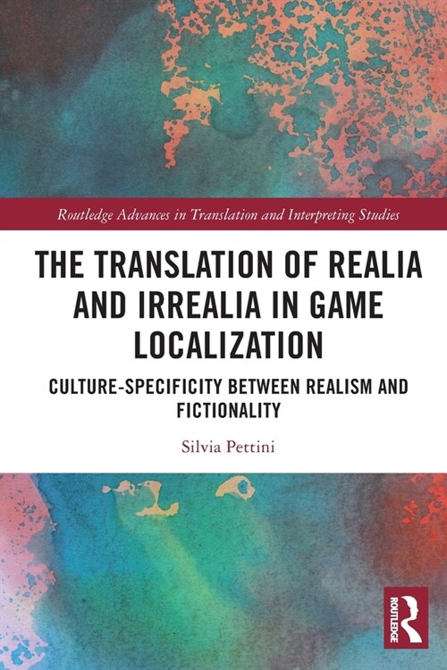 The Translation of Realia and Irrealia in Game Localization : Culture-Specificity between Realism and Fictionality (Paperback)