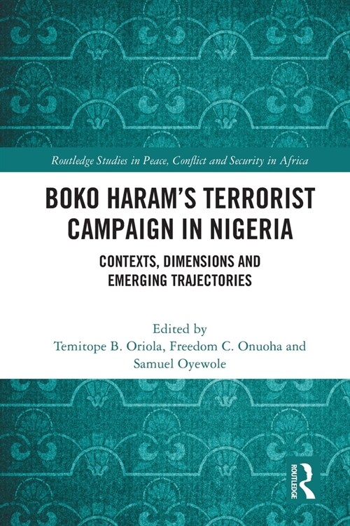 Boko Haram’s Terrorist Campaign in Nigeria : Contexts, Dimensions and Emerging Trajectories (Paperback)