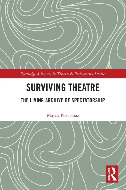 Surviving Theatre : The Living Archive of Spectatorship (Paperback)