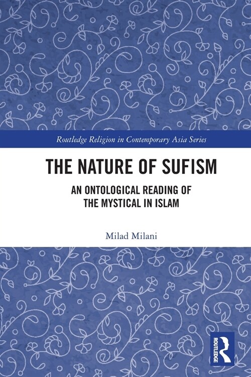 The Nature of Sufism : An Ontological Reading of the Mystical in Islam (Paperback)