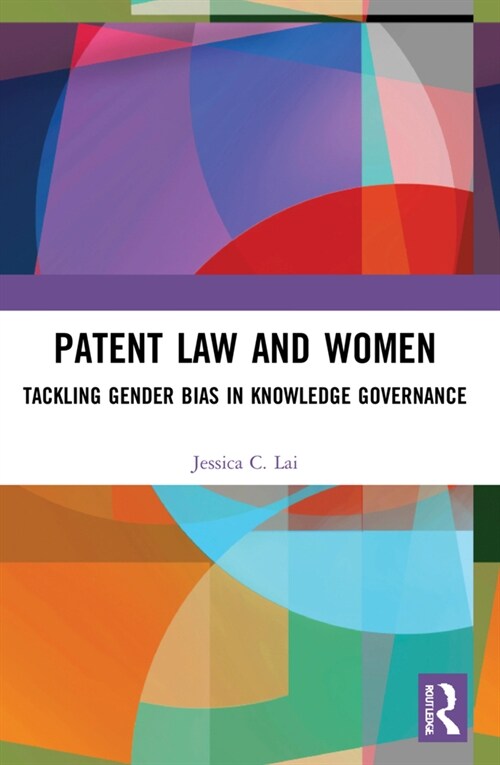 Patent Law and Women : Tackling Gender Bias in Knowledge Governance (Paperback)