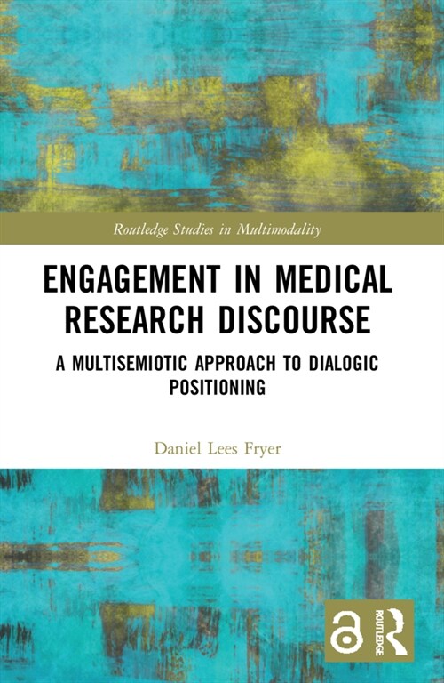 Engagement in Medical Research Discourse : A Multisemiotic Approach to Dialogic Positioning (Paperback)