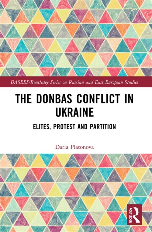 The Donbas Conflict in Ukraine : Elites, Protest, and Partition (Paperback)