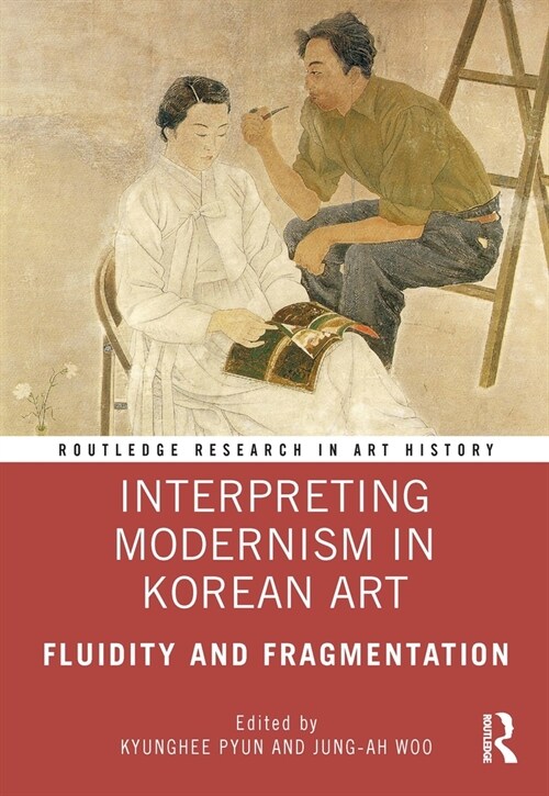 Interpreting Modernism in Korean Art : Fluidity and Fragmentation (Paperback)