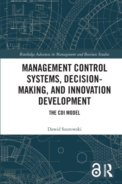 Management Control Systems, Decision-Making, and Innovation Development : The CDI Model (Paperback)