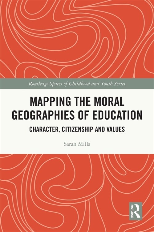 Mapping the Moral Geographies of Education : Character, Citizenship and Values (Paperback)