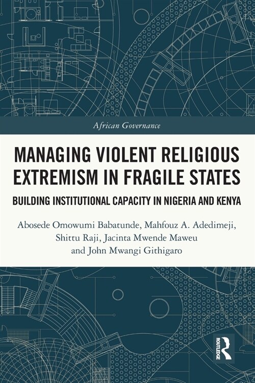Managing Violent Religious Extremism in Fragile States : Building Institutional Capacity in Nigeria and Kenya (Paperback)