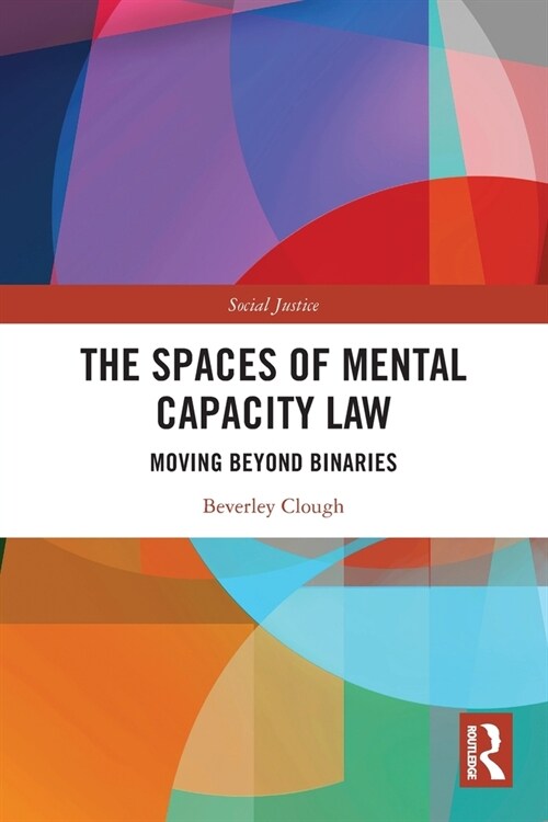 The Spaces of Mental Capacity Law : Moving Beyond Binaries (Paperback)