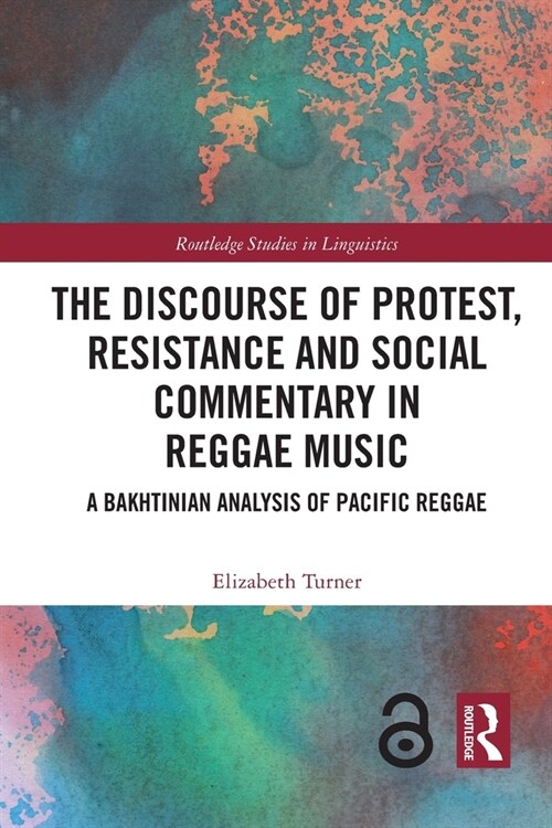 The Discourse of Protest, Resistance and Social Commentary in Reggae Music : A Bakhtinian Analysis of Pacific Reggae (Paperback)