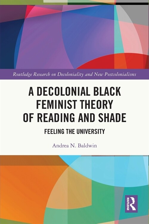 A Decolonial Black Feminist Theory of Reading and Shade : Feeling the University (Paperback)