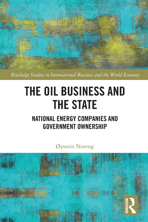 The Oil Business and the State : National Energy Companies and Government Ownership (Paperback)