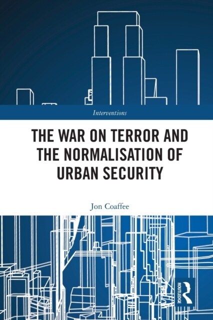 The War on Terror and the Normalisation of Urban Security (Paperback, 1)