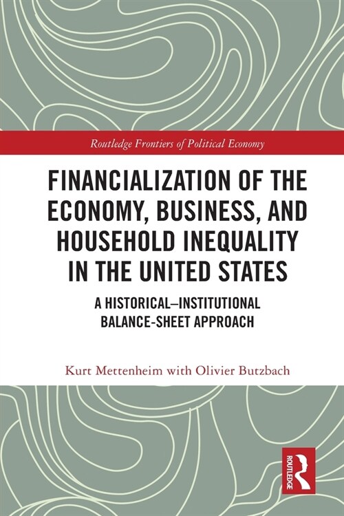 Financialization of the Economy, Business, and Household Inequality in the United States : A Historical–Institutional Balance-Sheet Approach (Paperback)
