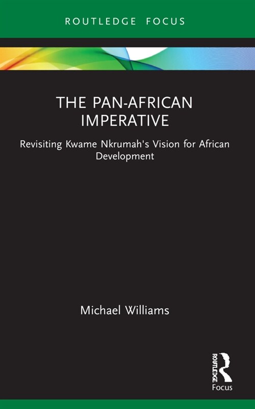 The Pan-African Imperative : Revisiting Kwame Nkrumahs Vision for African Development (Paperback)