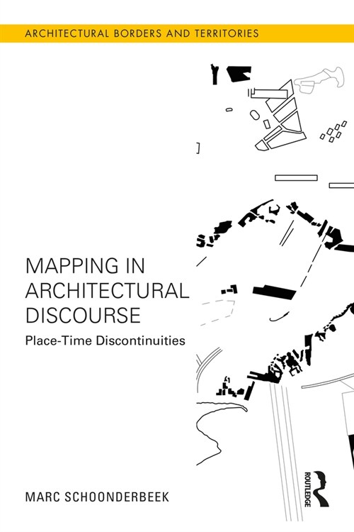 Mapping in Architectural Discourse : Place-Time Discontinuities (Paperback)