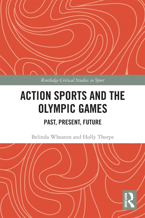 Action Sports and the Olympic Games : Past, Present, Future (Paperback)