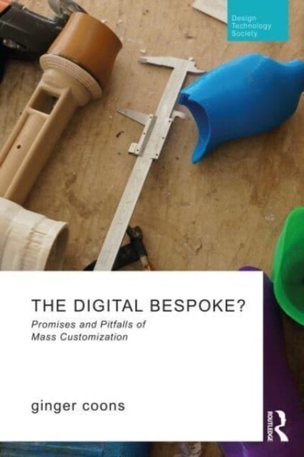 The Digital Bespoke? : Promises and Pitfalls of Mass Customization (Paperback)