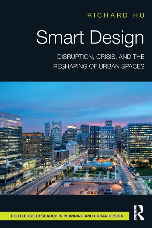 Smart Design : Disruption, Crisis, and the Reshaping of Urban Spaces (Paperback)