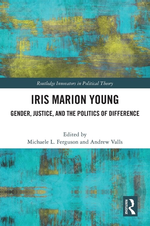 Iris Marion Young : Gender, Justice, and the Politics of Difference (Paperback)