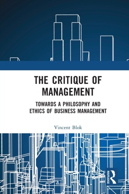 The Critique of Management : Towards a Philosophy and Ethics of Business Management (Paperback)