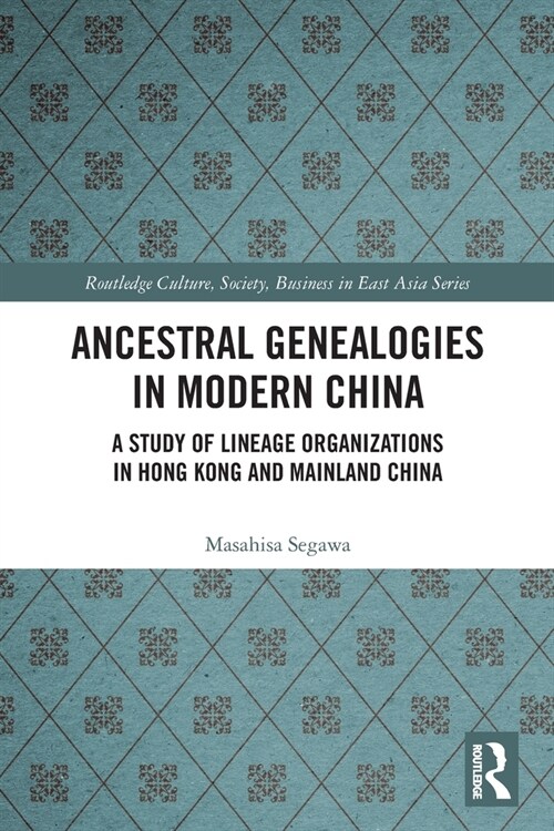 Ancestral Genealogies in Modern China : A Study of Lineage Organizations in Hong Kong and Mainland China (Paperback)