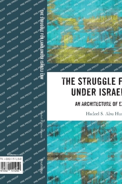 The Struggle for Land Under Israeli Law : An Architecture of Exclusion (Paperback)