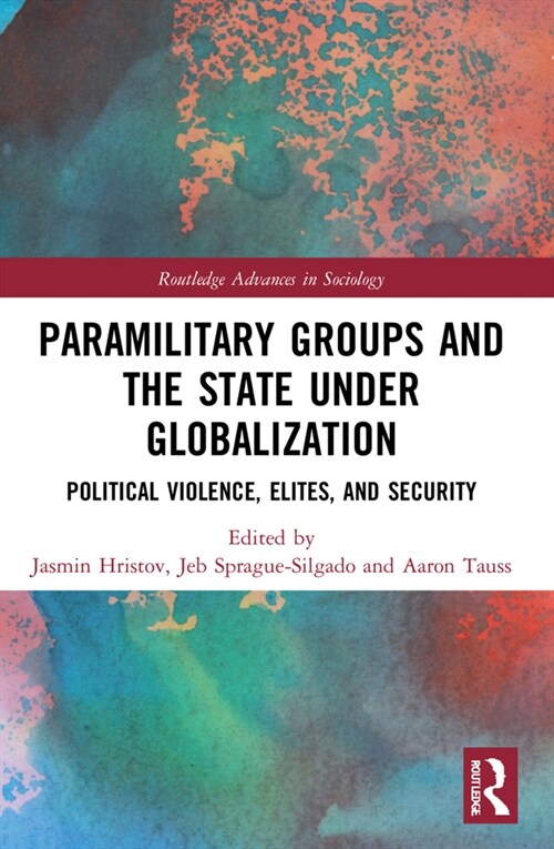 Paramilitary Groups and the State under Globalization : Political Violence, Elites, and Security (Paperback)