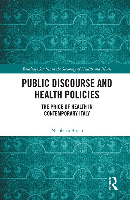 Public Discourse and Health Policies : The Price of Health in Contemporary Italy (Paperback)