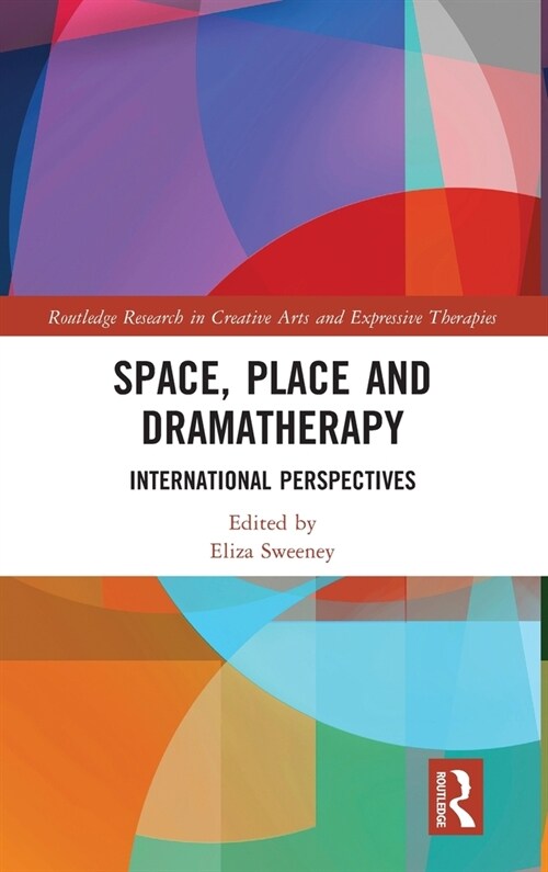 Space, Place and Dramatherapy : International Perspectives (Hardcover)